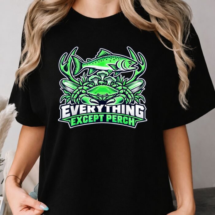 Everything Except Perch Shirt Everything Except Perch Funny Fishing Shirt