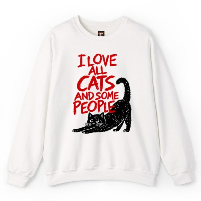 I Love All Cats and Some People Sweatshirt I Love All Cats and Some People Sweatshirt