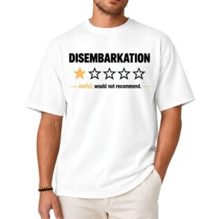 Disembarkation Awful Would Not Recommend Shirt