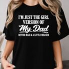 I'm Just The Girl Version of My Dad Better Hair and A Little Meaner Shirt