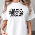 I'm Not Retired I'm a Full-Time Grammy Shirt