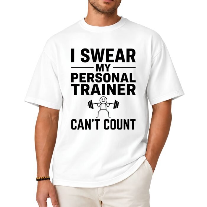 I Swear My Personal Trainer Can't Count Shirt I Swear My Personal Trainer Can't Count Shirt