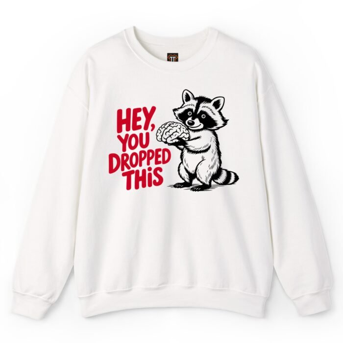 Hey You Dropped This Raccoon Holding Brain Sweatshirt Hey You Dropped This Raccoon Holding Brain Sweatshirt