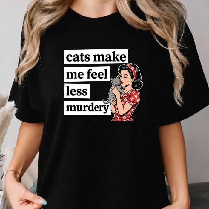 Cats Make Me Feel Less Murdery Shirt Cats Make Me Feel Less Murdery Shirt