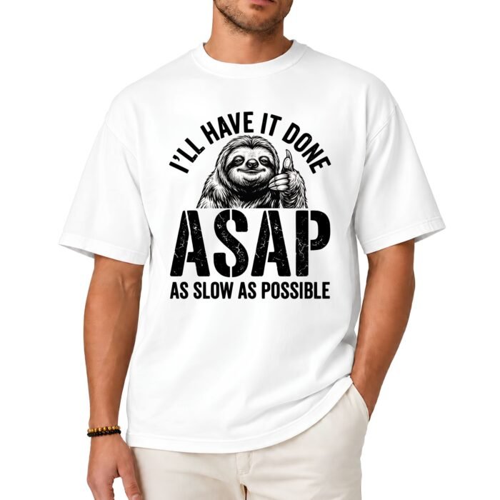 I'll Have It Done ASAP As Slow As Possible Shirt I'll Have It Done ASAP As Slow As Possible Shirt