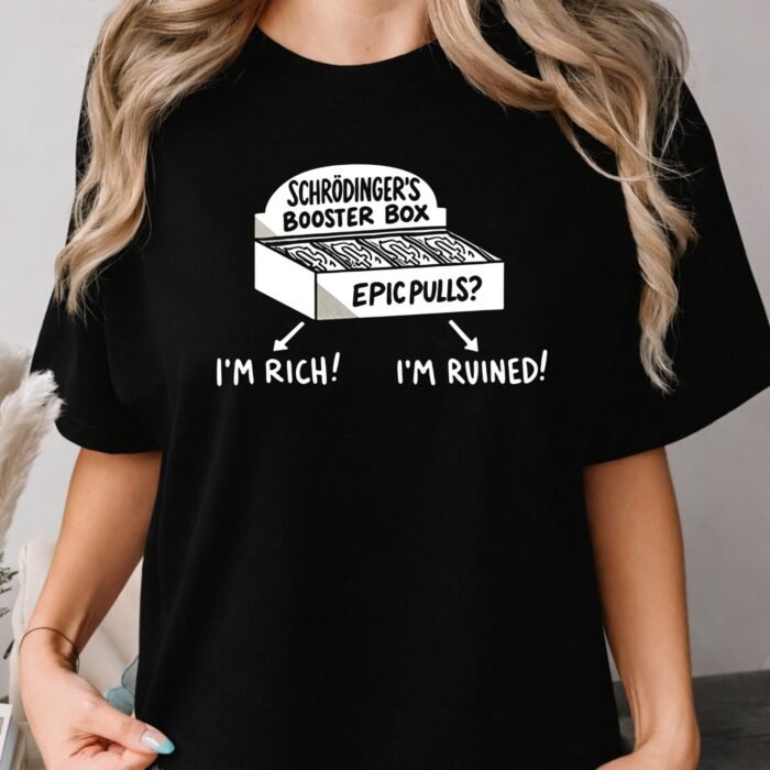 Schrödinger's Booster Box Epic Pulls I'm Rich I'm Ruined Shirt