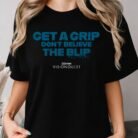 Get A Grip Don't Believe The Blip VisionQuest Shirt