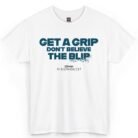 Get A Grip Don't Believe The Blip VisionQuest Shirt