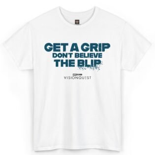 Get A Grip Don't Believe The Blip VisionQuest Shirt