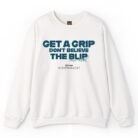 Get A Grip Don't Believe The Blip VisionQuest Sweatshirt
