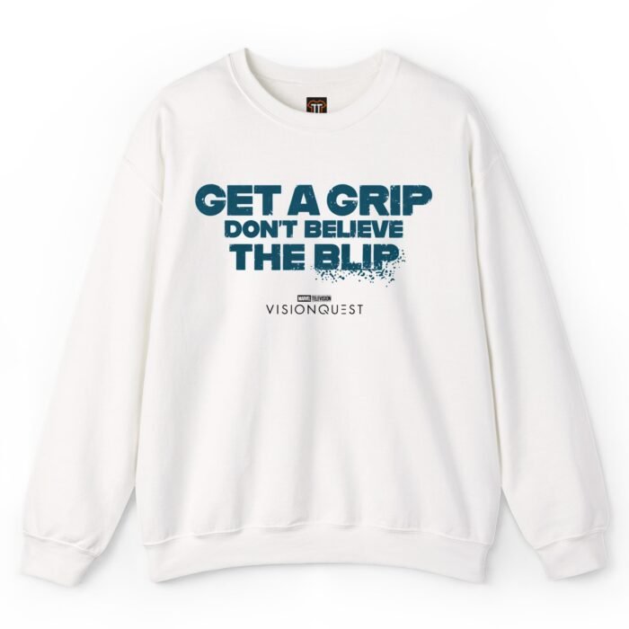 Get A Grip Don't Believe The Blip VisionQuest Sweatshirt Get A Grip Don't Believe The Blip VisionQuest Sweatshirt