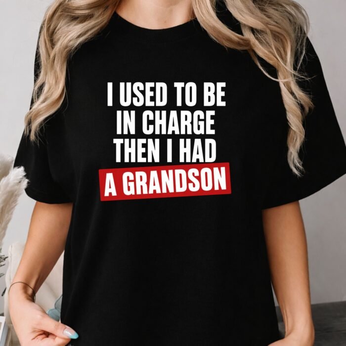 I Used to Be in Charge Then I Had a Grandson Shirt I Used to Be in Charge Then I Had a Grandson Shirt