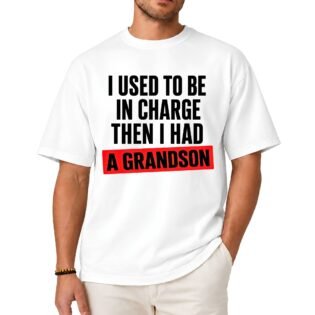 I Used to Be in Charge Then I Had a Grandson Shirt