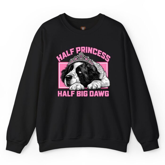 Half Princess Half Big Dawg Sweatshirt Half Princess Half Big Dawg Sweatshirt