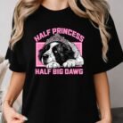 Half Princess Half Big Dawg Shirt