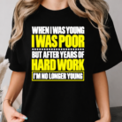 When I Was Young I Was Poor but After Years of Hard Work I Am No Longer Young Shirt