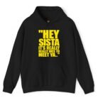 Hey Sista It's Really Really Nice to Meet Ya Hoodie