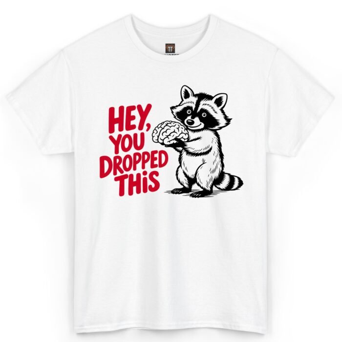 Hey You Dropped This Raccoon Holding Brain Shirt Hey You Dropped This Raccoon Holding Brain Shirt