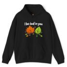 I Be-Leaf in You Hoodie