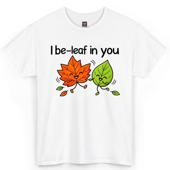 I Be-Leaf in You Shirt I Be-Leaf in You Shirt