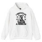 I Identify As A Problem Duck Hoodie