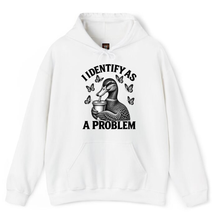 I Identify As A Problem Duck Hoodie I Identify As A Problem Duck Hoodie