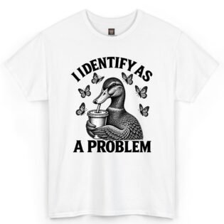 I Identify As A Problem Duck Shirt