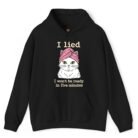 I Lied I Won't Be Ready in Five Minutes Cat Hoodie