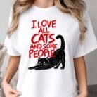 I Love All Cats and Some People Shirt