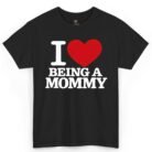 I Love Being a Mommy Shirt