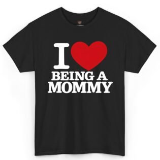 I Love Being a Mommy Shirt