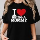 I Love Being a Mommy Shirt