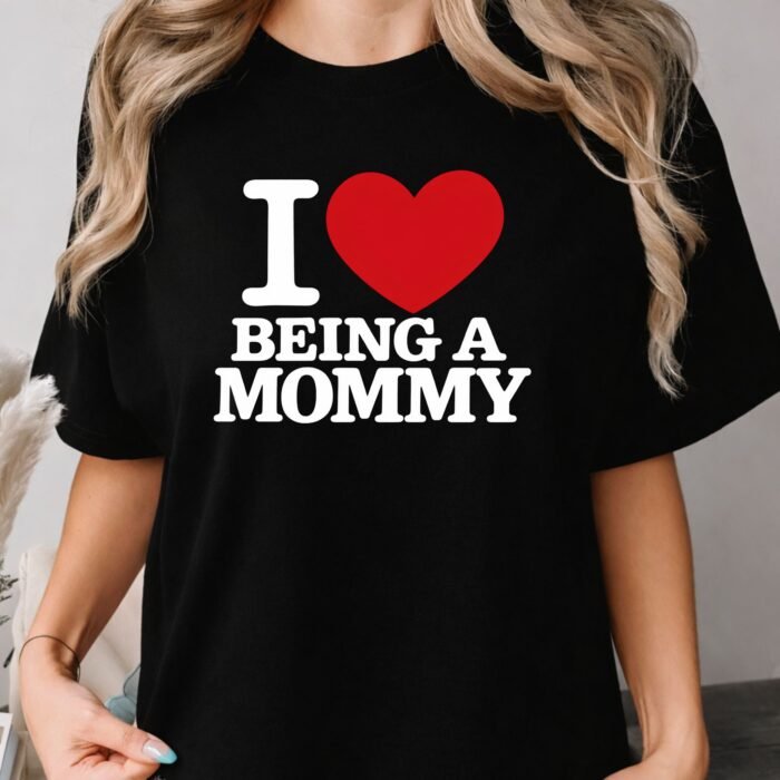 I Love Being a Mommy Shirt I Love Being a Mommy Shirt