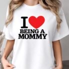 I Love Being a Mommy Shirt