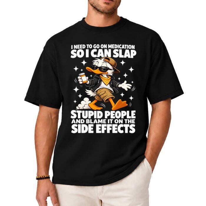 I Need to Go On Medication So I Can Slap Stupid People Shirt