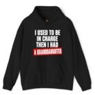 I Used to Be in Charge Then I Had a Granddaughter Hoodie