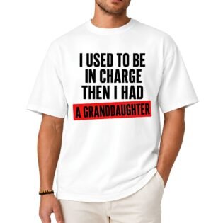 I Used to Be in Charge Then I Had a Granddaughter Shirt