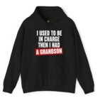 I Used to Be in Charge Then I Had a Grandson Hoodie