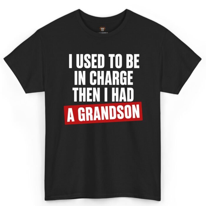 I Used to Be in Charge Then I Had a Grandson Shirt I Used to Be in Charge Then I Had a Grandson Shirt
