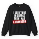 I Used to Be in Charge Then I Had a Grandson Sweatshirt