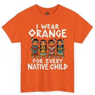 I Wear Orange for Every Native Child Shirt