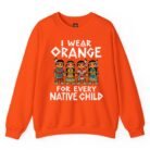 I Wear Orange for Every Native Child Sweatshirt