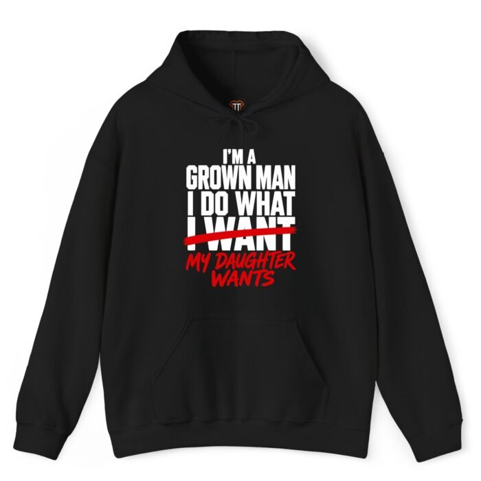 I'm A Grown Man I Do What My Daughter Wants Hoodie