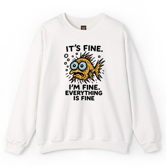 I’m Fine Everything Is Fine cartoon fish design on a white sweatshirt