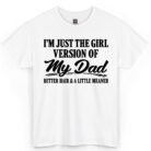 I'm Just The Girl Version Of My Dad Shirt