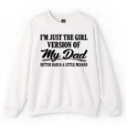 I'm Just The Girl Version of My Dad Better Hair and A Little Meaner Sweatshirt