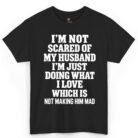 I'm Not Scared of My Husband Shirt