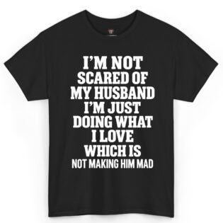 I'm Not Scared of My Husband Shirt