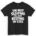 I'm Not Sleeping I'm Just Resting My Eyes Shirt