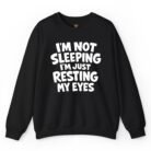 I'm Not Sleeping I'm Just Resting My Eyes Sweatshirt